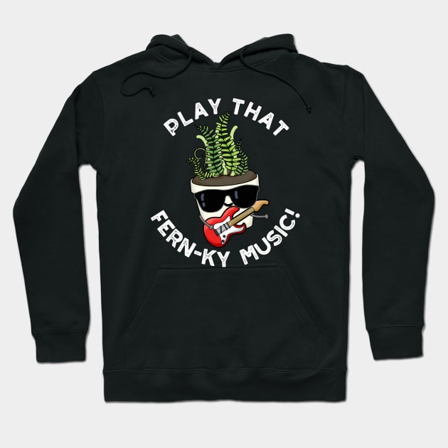 Play That Fern-ky Music Funny Plant Pun Hoodie by punnybone